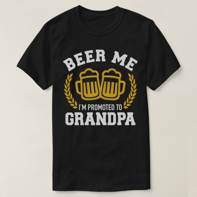 Beer me Im promoted to grandpa T-Shirt (Design Front)