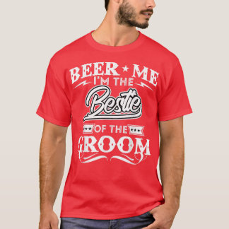 Beer Me Im The Bestie Of The Groom Drinker Beers W T-Shirt