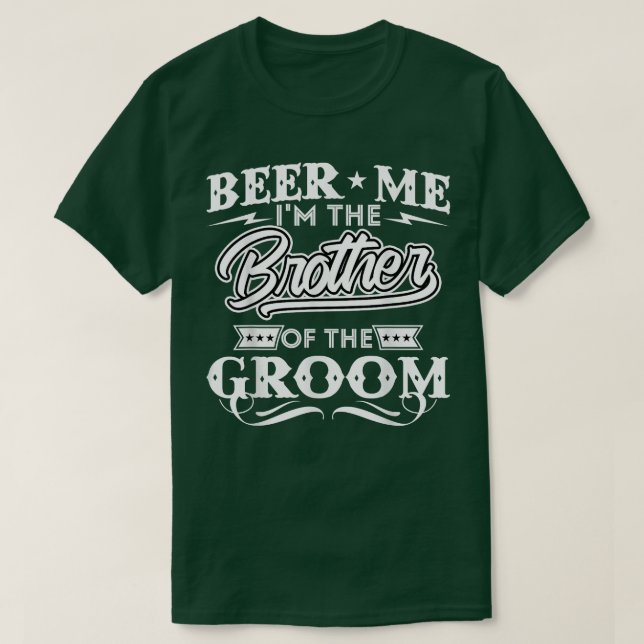 Beer Me I'm The Brother Of The Groom Drinker Beers T-Shirt (Design Front)