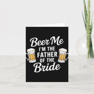 Beer Me I'm The Father Of The Bride Funny Drink Be Card