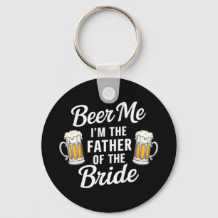 Beer Me I'm The Father Of The Bride Funny Drink Be Key Ring