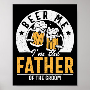 Beer Me I'm The Father Of The Groom - Son Wedding Poster