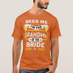 Beer Me I'm The Grandma Of The Bride Drinker Beers T-Shirt