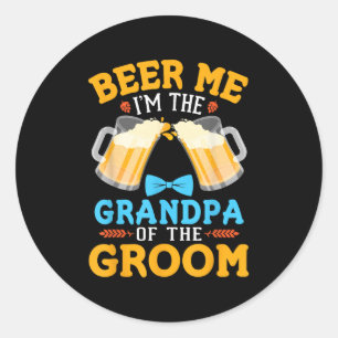 Beer Me Im The Grandpa Of The Groom Bride Wedding  Classic Round Sticker