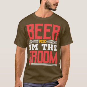 Beer Me Im The Groom, Bachelor Party  T-Shirt