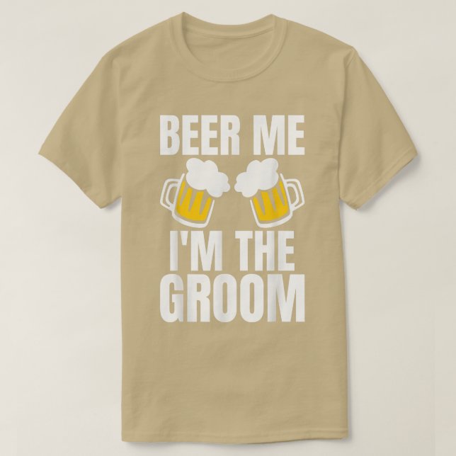 Beer Me Im The Groom Bachelor Party Wedding Funny  T-Shirt (Design Front)