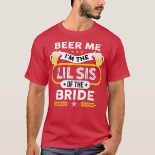 Beer Me I'm The Little Sister Of The Bride Drinker T-Shirt
