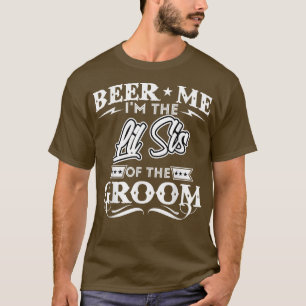 Beer Me Im The Little Sister Of The Groom Drinker  T-Shirt