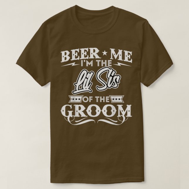 Beer Me Im The Little Sister Of The Groom Drinker  T-Shirt (Design Front)
