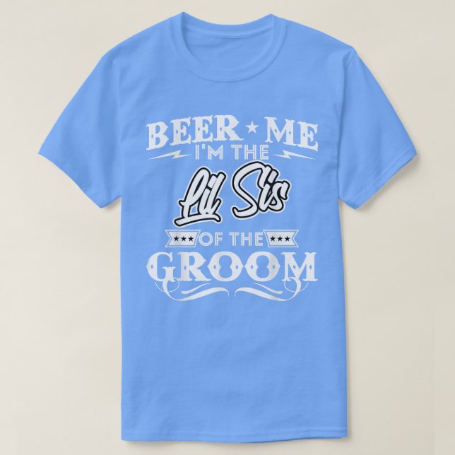 Beer Me Im The Little Sister Of The Groom Drinker  T-Shirt (Design Front)