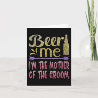 Beer Me Im The Mother Of The Groom Funny Family Pa Card