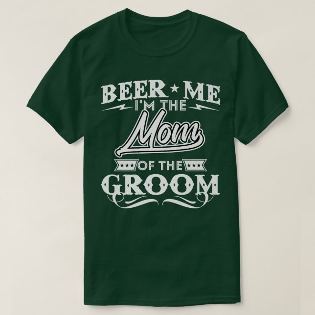 Beer Me Im The Mum Of The Groom Drinker Beers Wedd T-Shirt (Design Front)