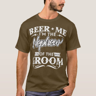 Beer Me Im The Nephew Of The Groom Drinker Beers W T-Shirt