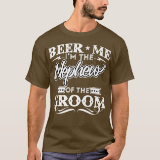 Beer Me Im The Nephew Of The Groom Drinker Beers W T-Shirt