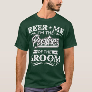 Beer Me Im The Partner Of The Groom Drinker Beers T-Shirt