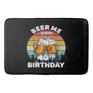Beer Me It's My 40th Birthday Bath Mat