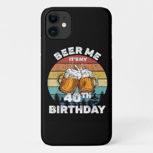 Beer Me It's My 40th Birthday Case-Mate iPhone Case