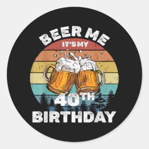 Beer Me It's My 40th Birthday Classic Round Sticker