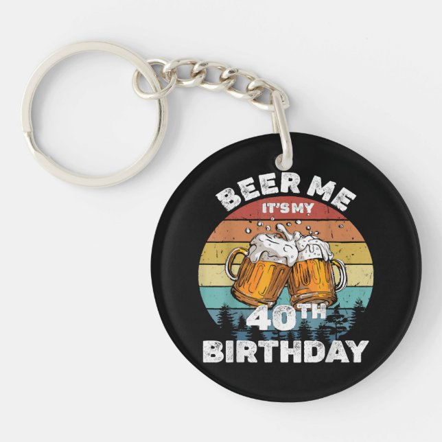 Beer Me It's My 40th Birthday Key Ring (Front)