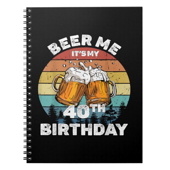 Beer Me It's My 40th Birthday Notebook (Front)