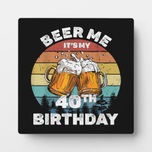 Beer Me It's My 40th Birthday Plaque