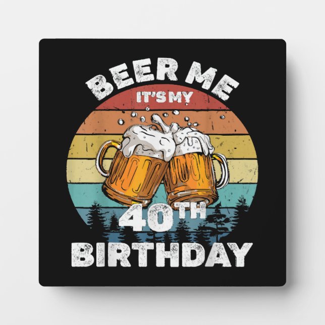 Beer Me It's My 40th Birthday Plaque (Front)
