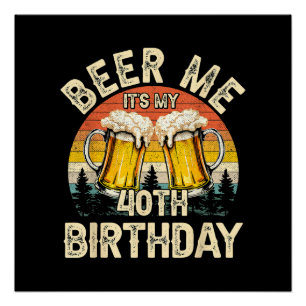 Beer Me It's My 40th Birthday Poster
