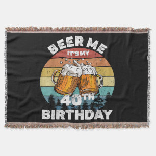 Beer Me It's My 40th Birthday Throw Blanket