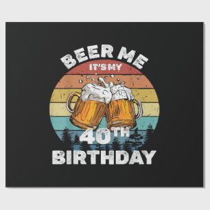 Beer Me It's My 40th Birthday Wrapping Paper