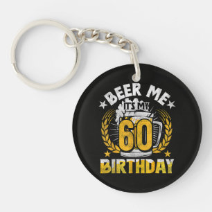 Beer Me It's My 60th Birthday Funny Key Ring