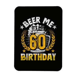 Beer Me It's My 60th Birthday Funny Magnet