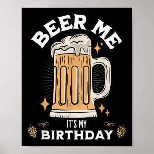 Beer Me Its My Birthday Funny Beer Quote Graphic  Poster