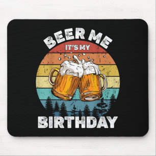 Beer Me Its My Birthday Mouse Pad
