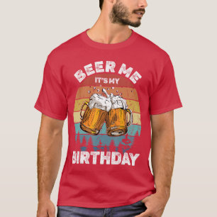 Beer Me Its My Birthday T-Shirt