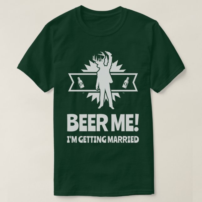 Beer Me Ix27m Getting Married Bachelor Party 3 T-Shirt (Design Front)