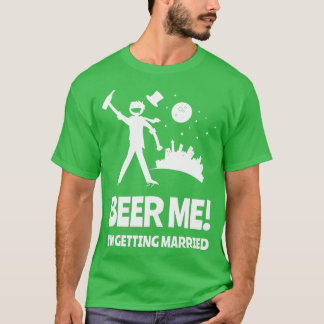 Beer Me Ix27m Getting Married Bachelor Party T-Shirt