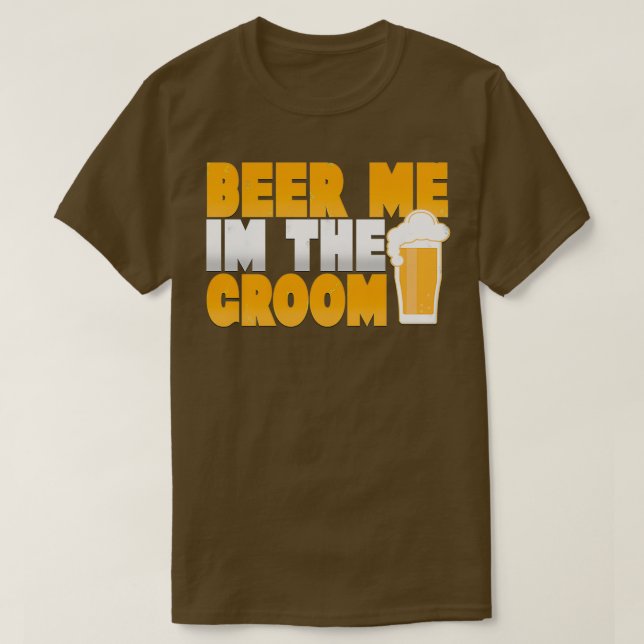 Beer Me Ix27m The Groom Wedding T-Shirt (Design Front)
