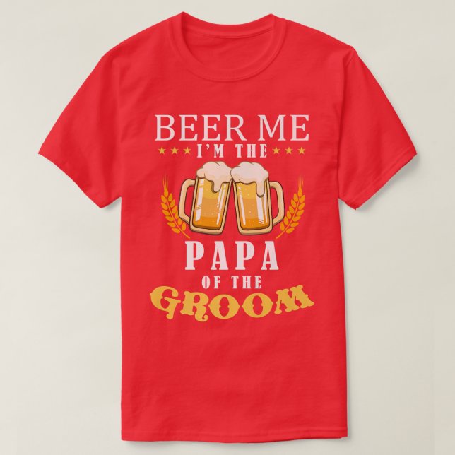 Beer Me Papa Of The Groom Drinking Team Wedding Pa T-Shirt (Design Front)