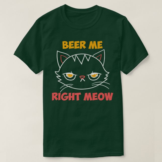 Beer Me Right Meow  Cat Lover Booze Funny Beer Dri T-Shirt (Design Front)