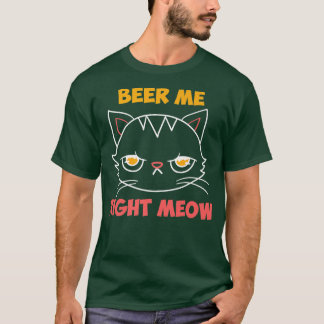 Beer Me Right Meow  Cat Lover Booze Funny Beer Dri T-Shirt