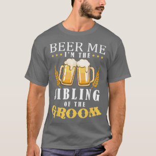 Beer Me Sibling Of The Groom Drinking Team Wedding T-Shirt