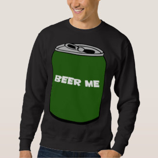BEER ME SWEATSHIRT