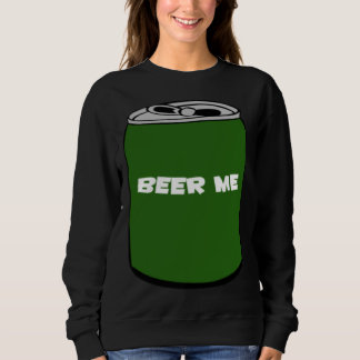 BEER ME SWEATSHIRT