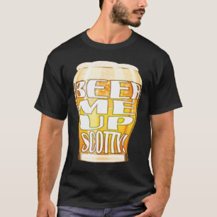 Beer Me Up Scotty T-Shirt
