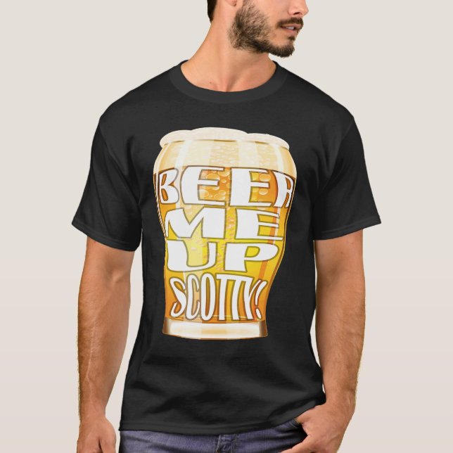 Beer Me Up Scotty T-Shirt (Front)
