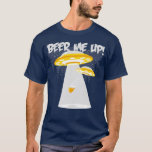Beer Me Up! T-Shirt<br><div class="desc">Beer Me Up: Space out with this funny tee!</div>