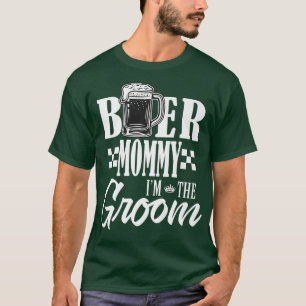 Beer Mummy Im The Groom Drink Beers Family Wedding T-Shirt