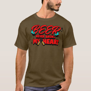 beer never broke my heartbartender humour T-Shirt