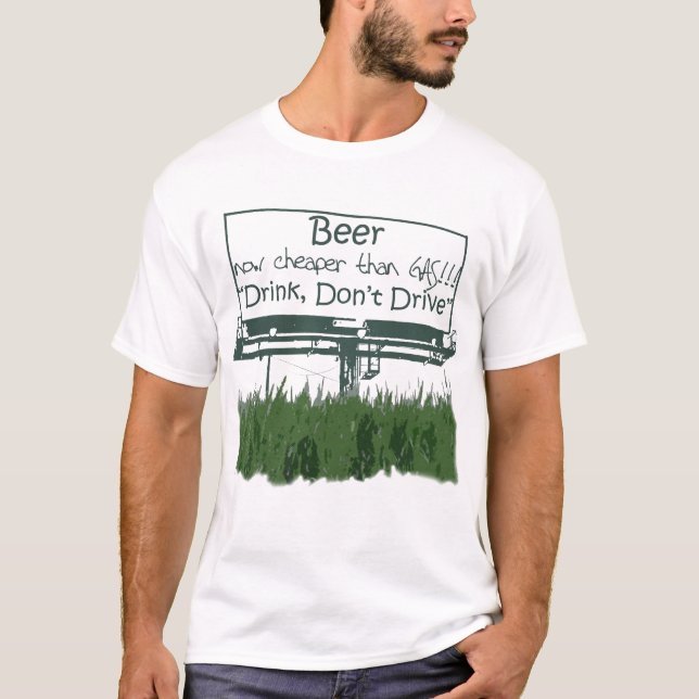 Beer, now cheaper than Gas T-Shirt (Front)