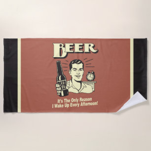 Beer: Only Reason I Wake Up Afternoon Beach Towel